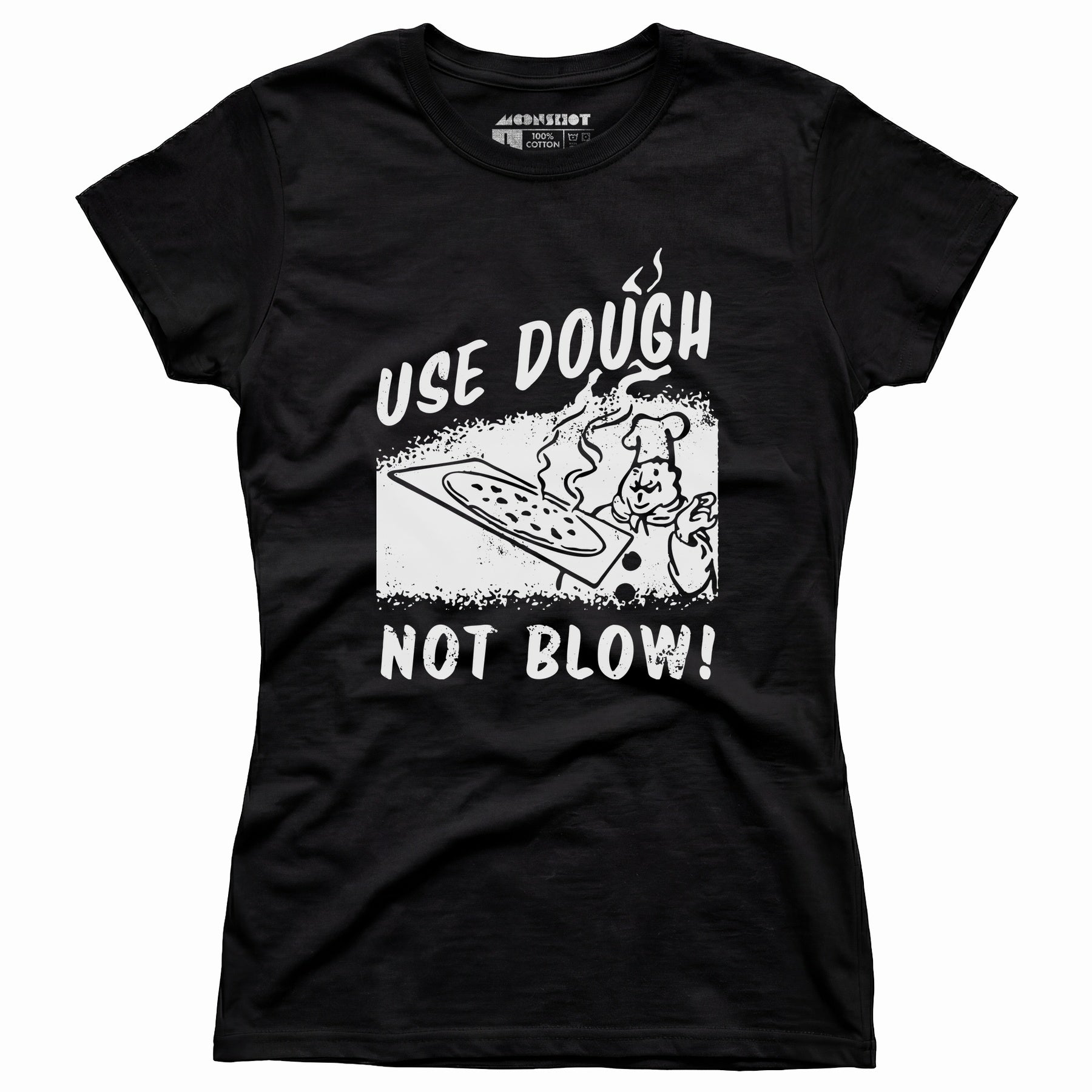 Use Dough Not Blow! - Women's T-Shirt