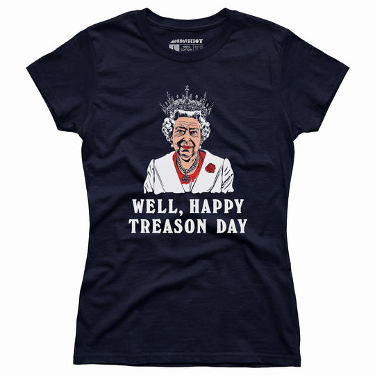 Well, Happy Treason Day - Women's T-Shirt