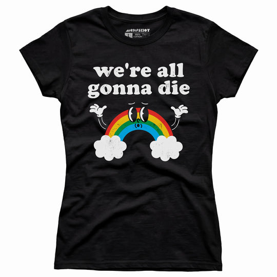 We're All Gonna Die - Women's T-Shirt