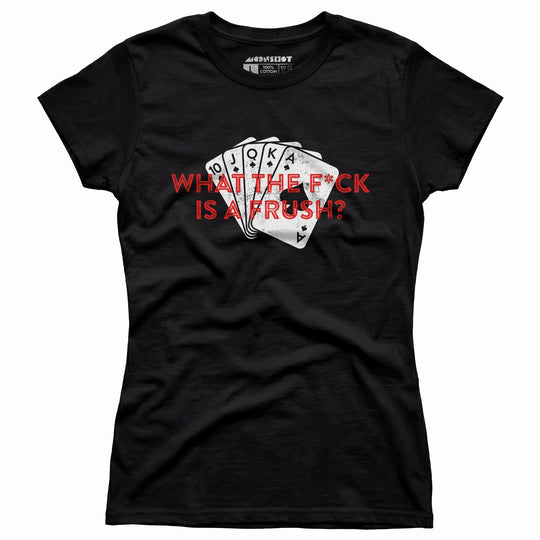 What The F*ck is a Frush? - Women's T-Shirt