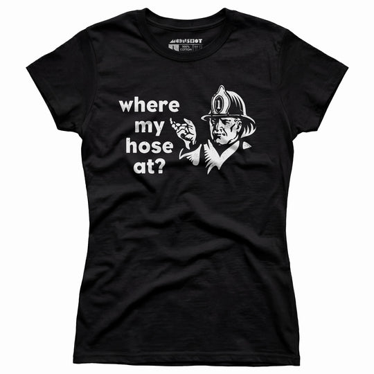 Where My Hose At? - Women's T-Shirt