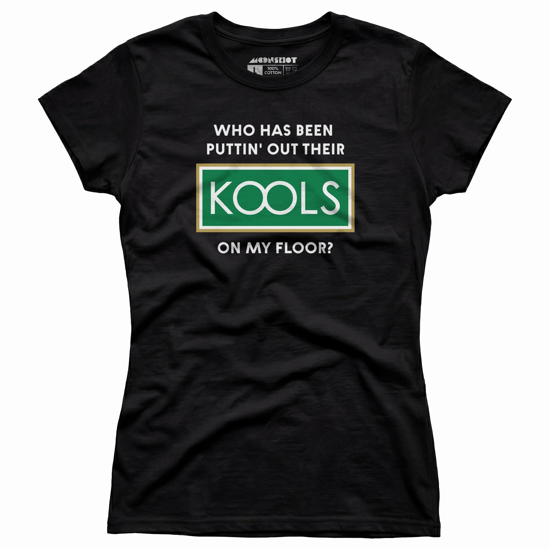 Who Has Been Puttin' Out Their Kools On My Floor? - Women's T-Shirt