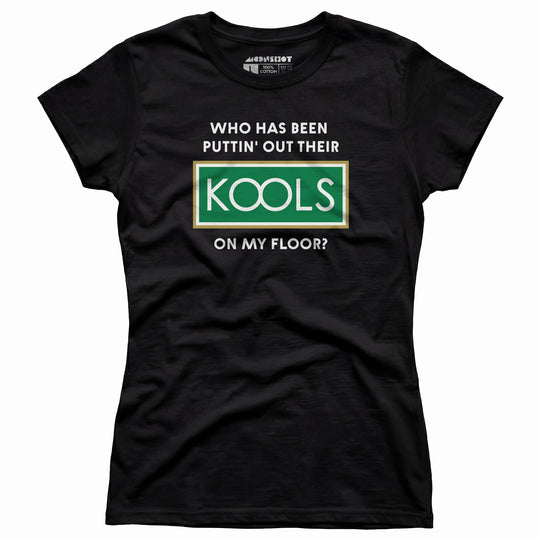 Who Has Been Puttin' Out Their Kools On My Floor? - Women's T-Shirt