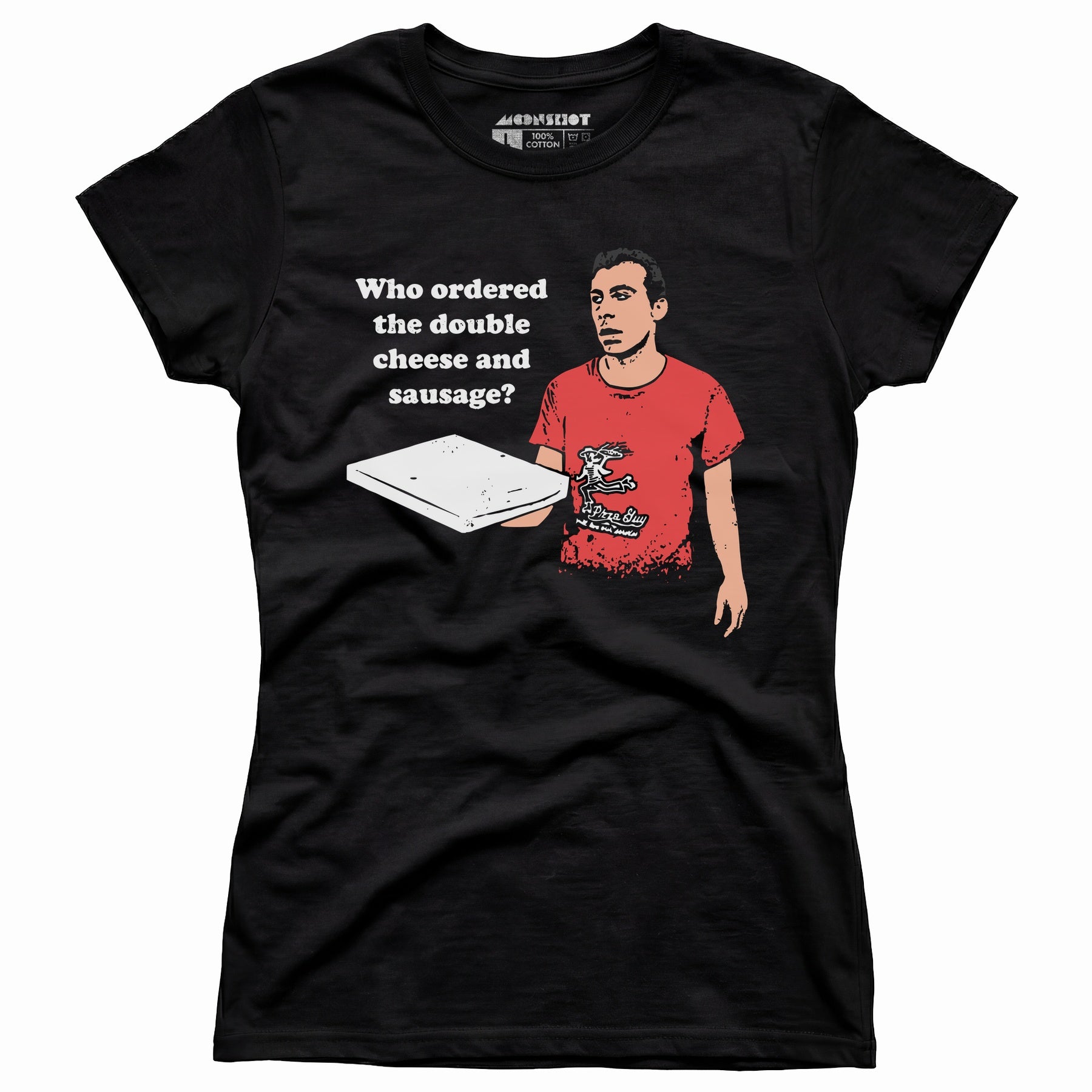 Who Ordered the Double Cheese and Sausage? - Women's T-Shirt
