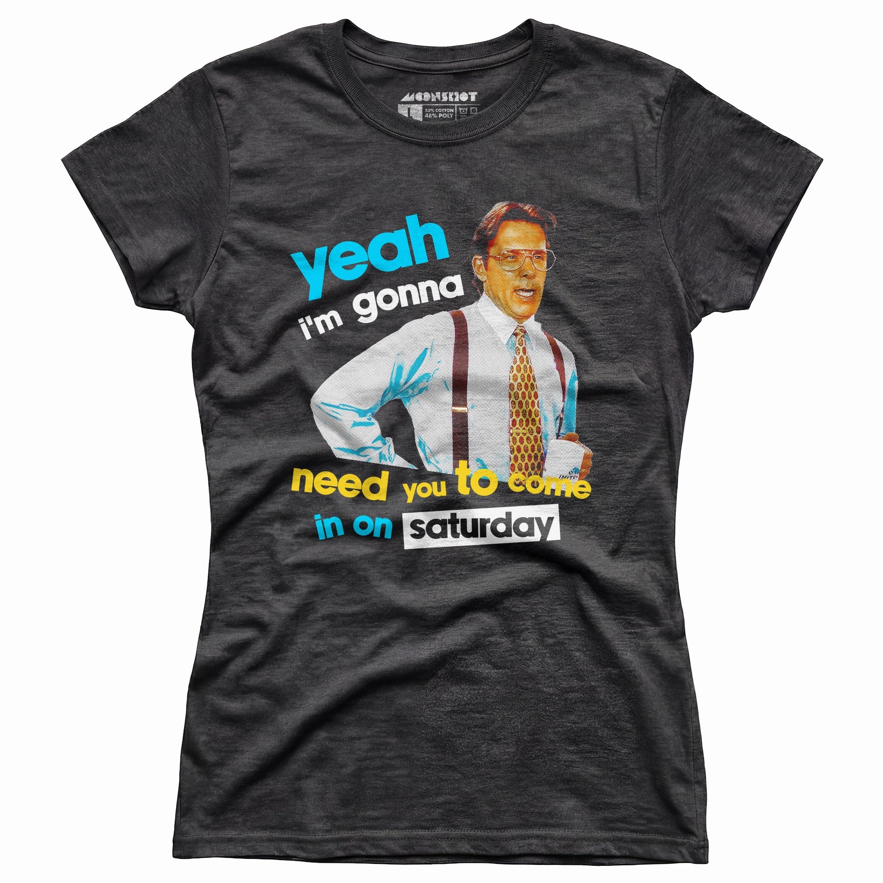 Yeah I'm Gonna Need You To Come In on Saturday - Women's T-Shirt