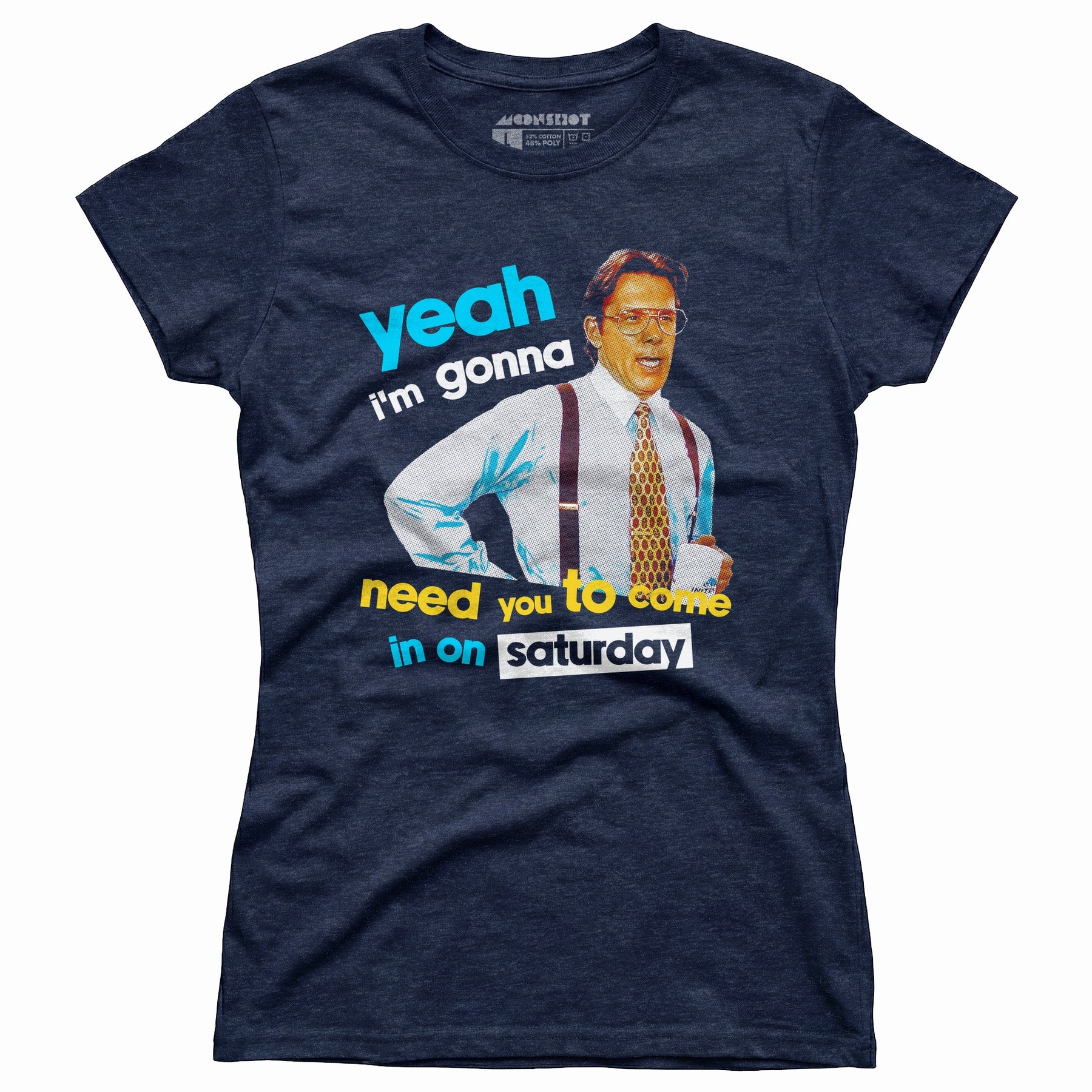 Yeah I'm Gonna Need You To Come In on Saturday - Women's T-Shirt