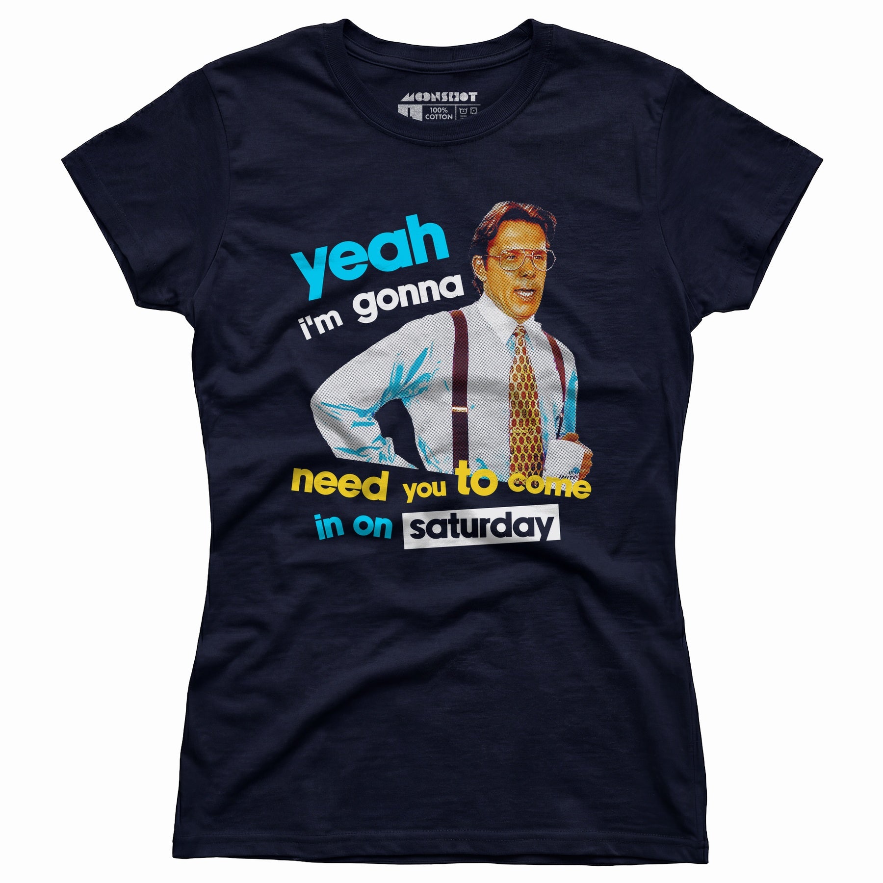 Yeah I'm Gonna Need You To Come In on Saturday - Women's T-Shirt