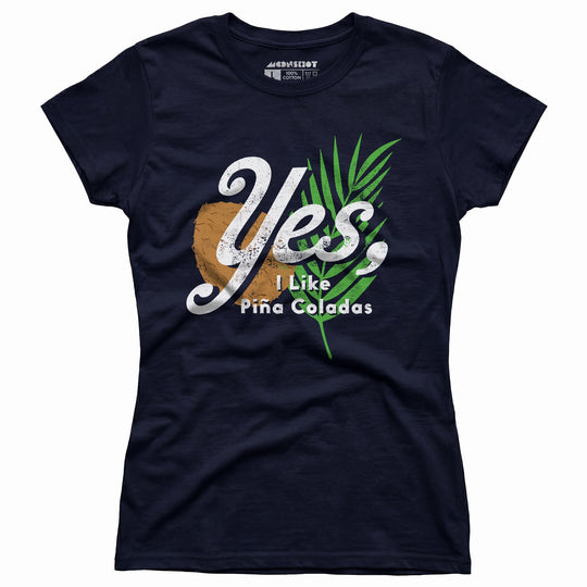 Yes I Like Pina Coladas - Women's T-Shirt
