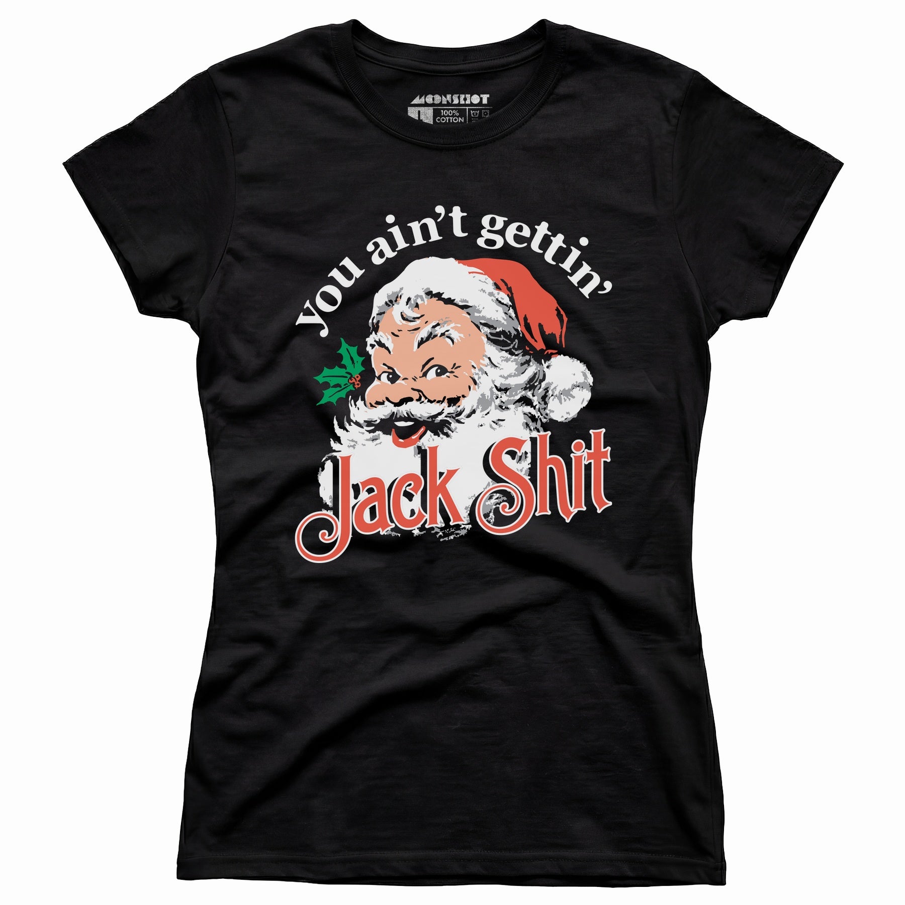 You Ain't Gettin' Jack Shit - Women's T-Shirt