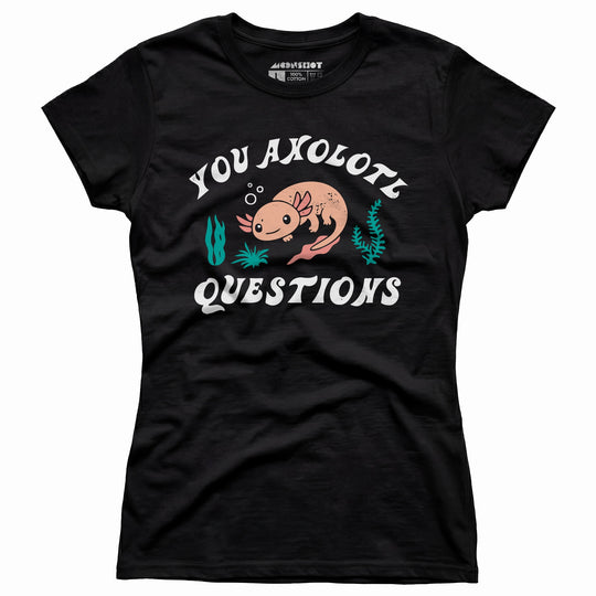 You Axolotl Questions - Women's T-Shirt