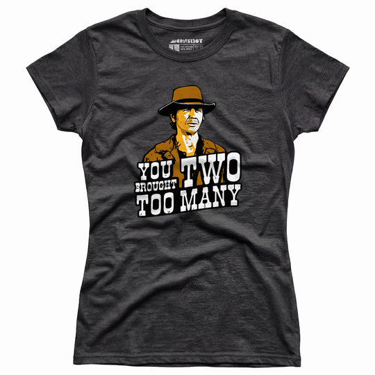 You Brought Two Too Many - Women's T-Shirt