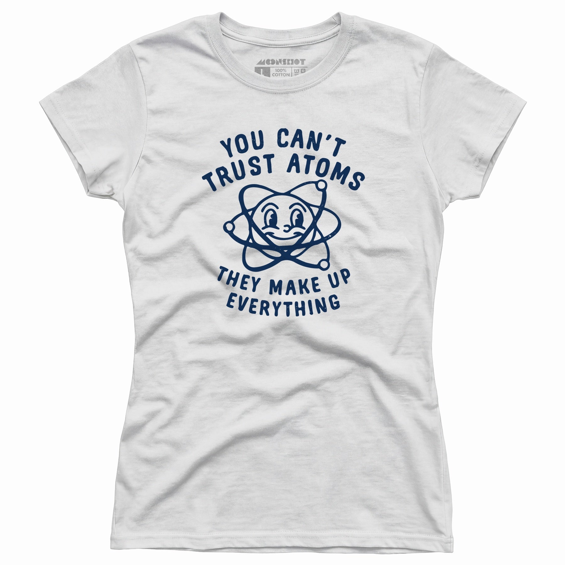 You Can't Trust Atoms - Women's T-Shirt