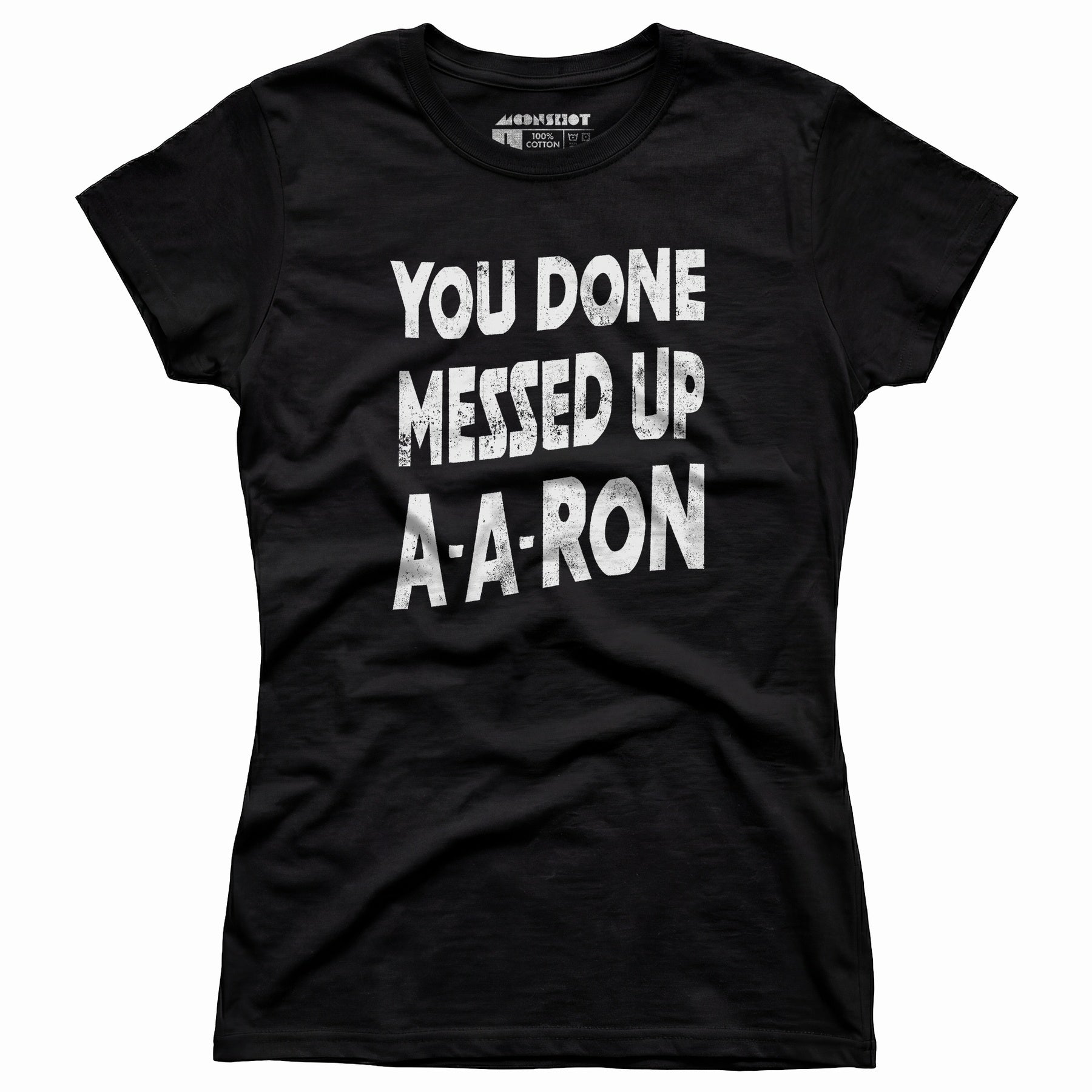 You Done Messed Up A-A-Ron - Women's T-Shirt