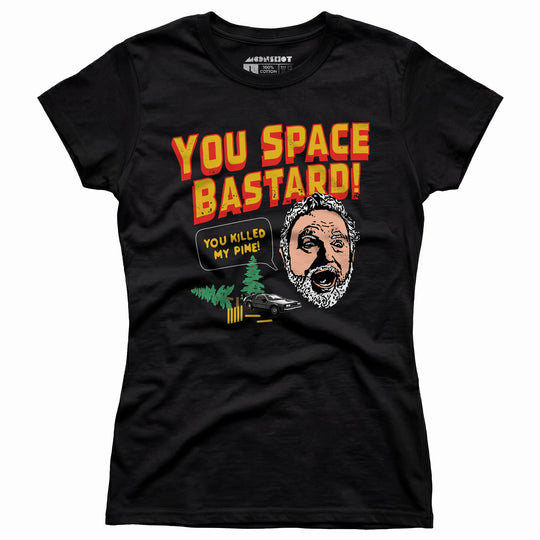 You Space Bastard! You Killed My Pine! - Women's T-Shirt