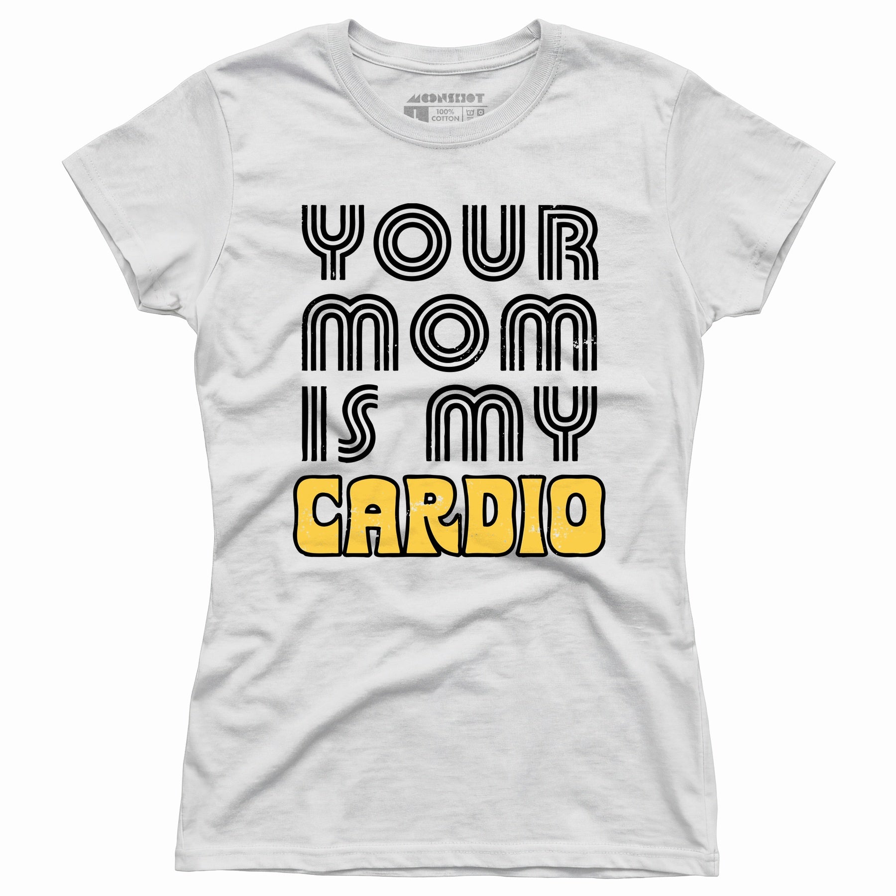 Your Mom is My Cardio - Women's T-Shirt