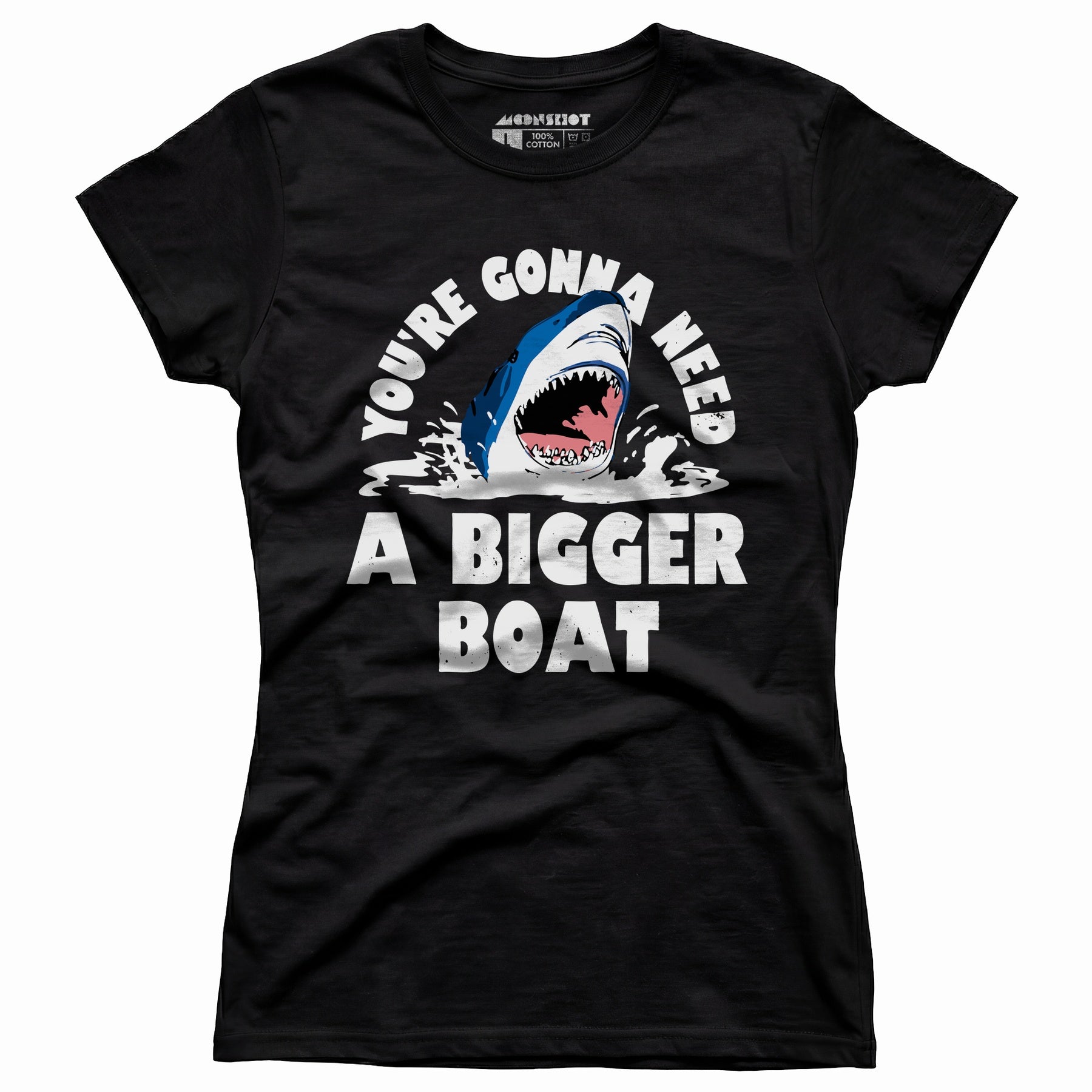 You're Gonna Need A Bigger boat - Women's T-Shirt