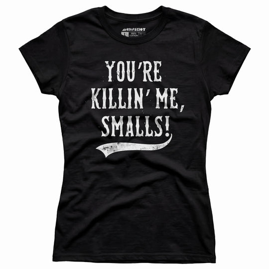 You're Killin' Me, Smalls! - Women's T-Shirt