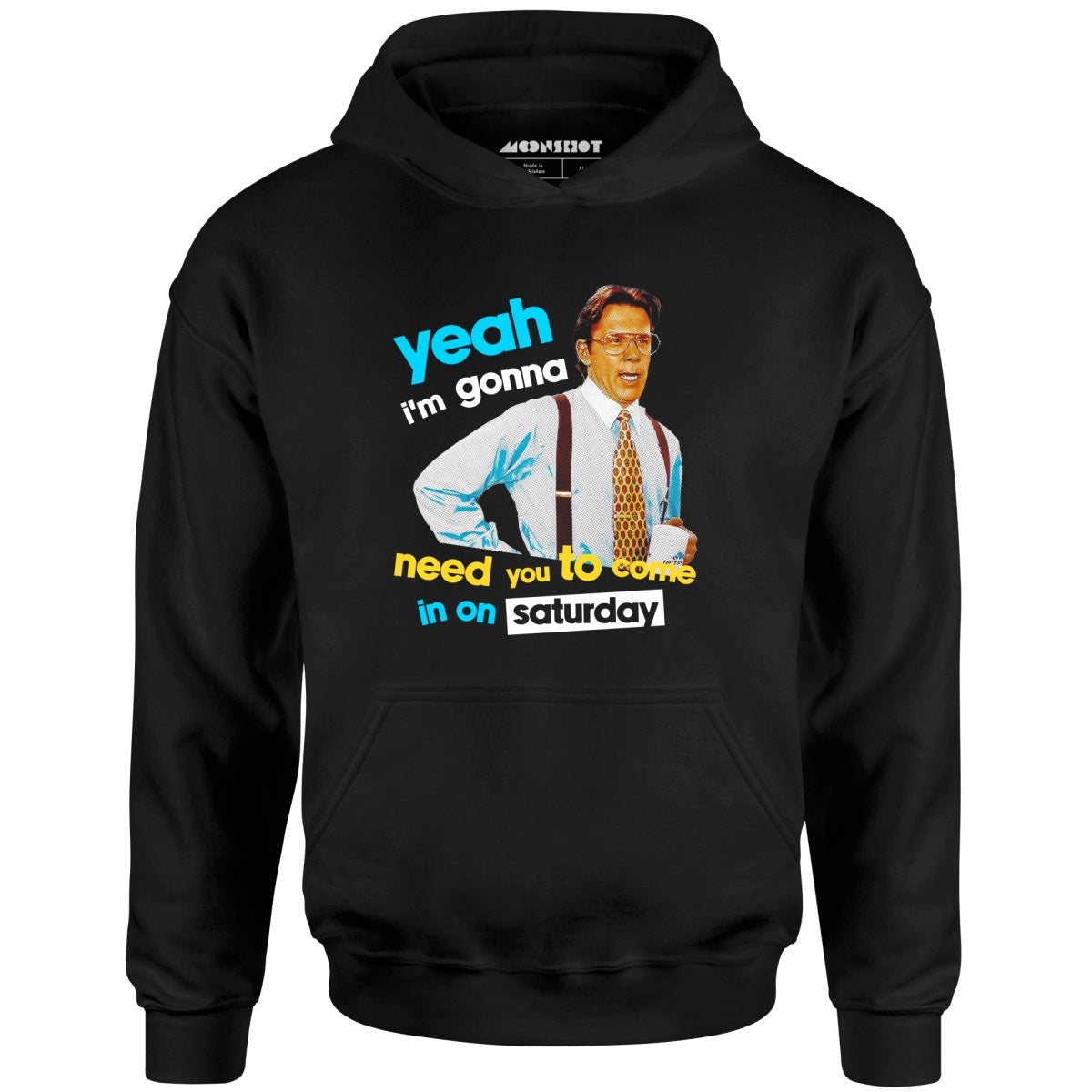 Yeah I'm Gonna Need You To Come In on Saturday - Unisex Hoodie