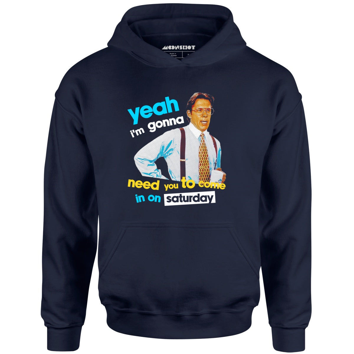 Yeah I'm Gonna Need You To Come In on Saturday - Unisex Hoodie
