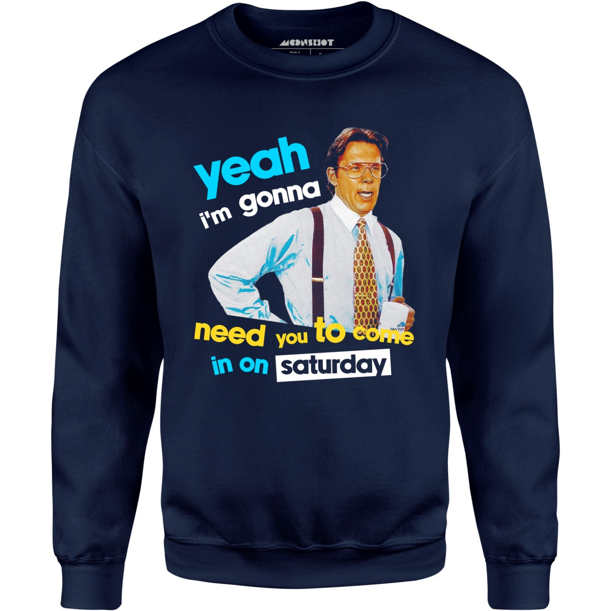 Yeah I'm Gonna Need You To Come In on Saturday - Unisex Sweatshirt