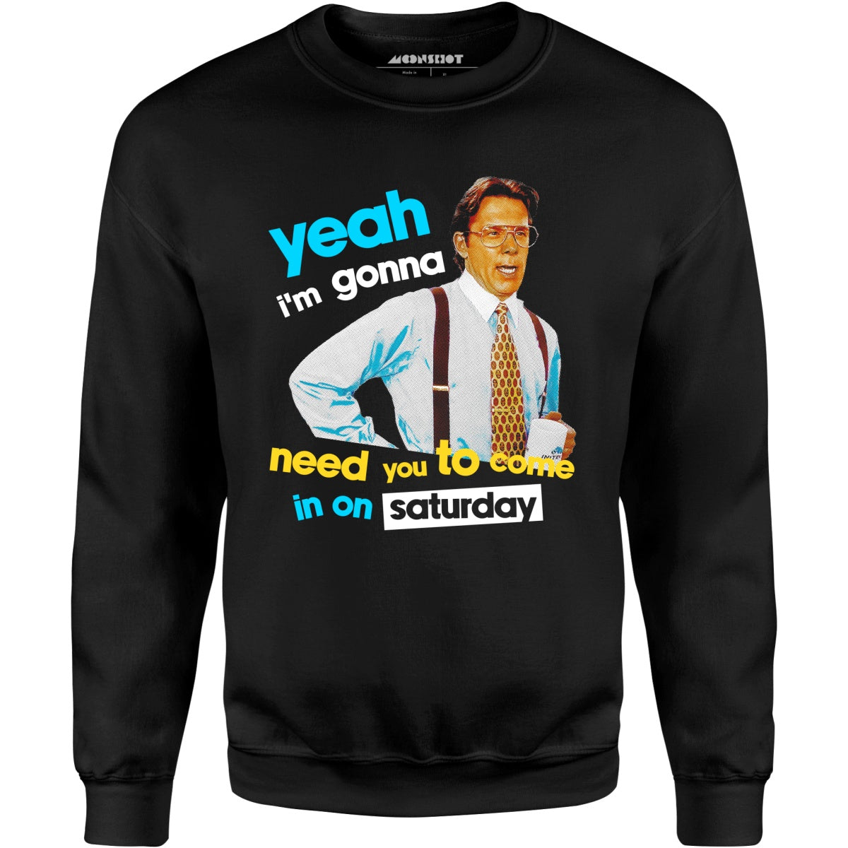 Yeah I'm Gonna Need You To Come In on Saturday - Unisex Sweatshirt