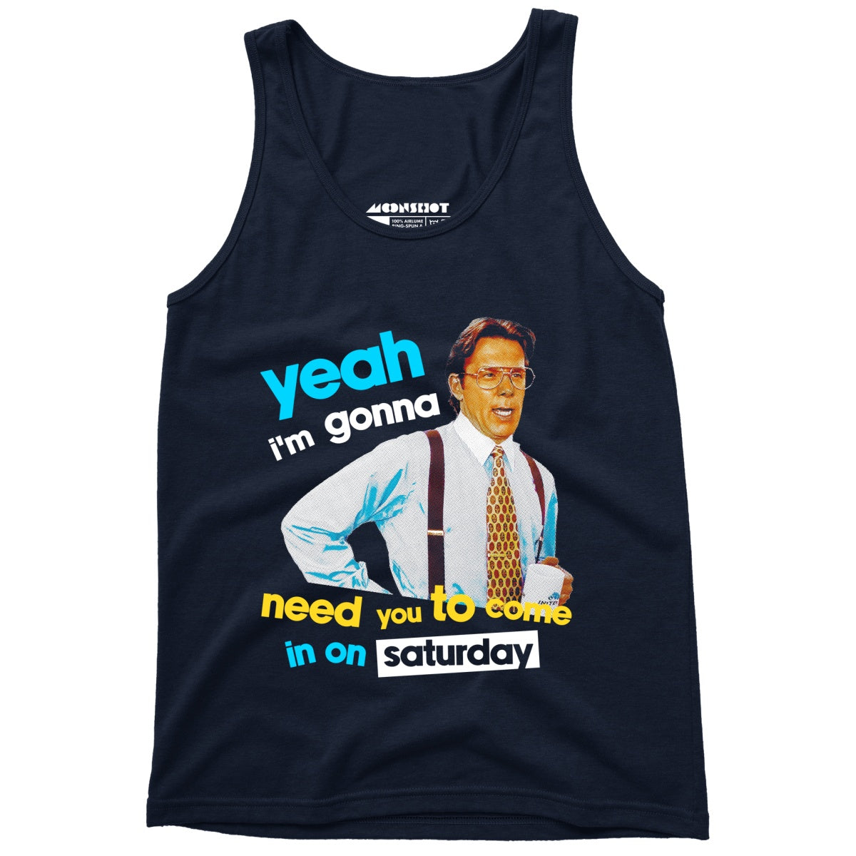 Yeah I'm Gonna Need You To Come In on Saturday - Unisex Tank Top