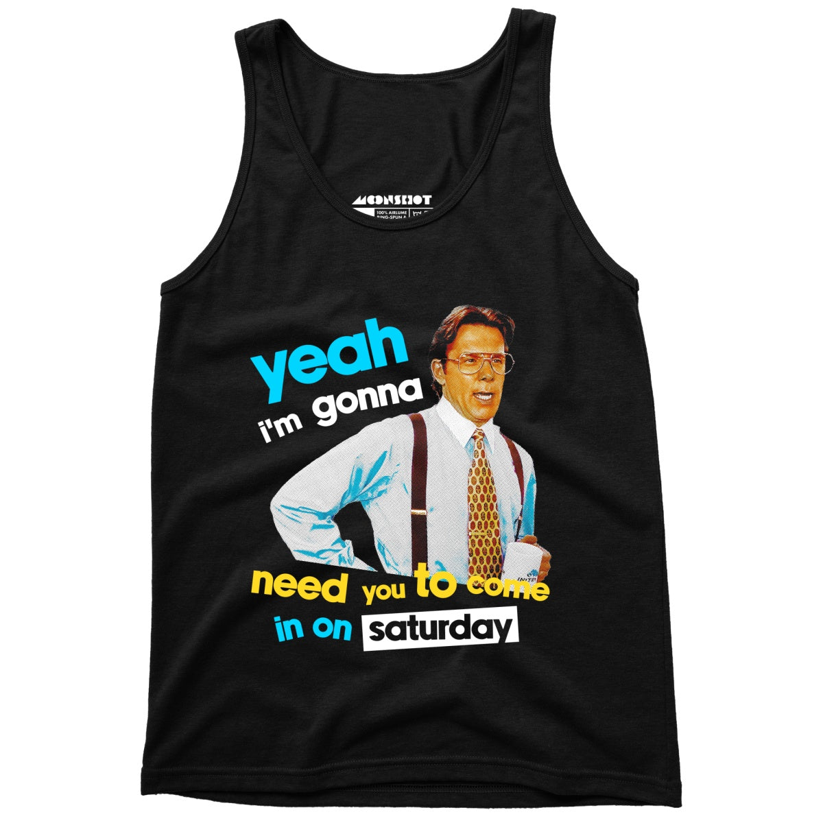 Yeah I'm Gonna Need You To Come In on Saturday - Unisex Tank Top