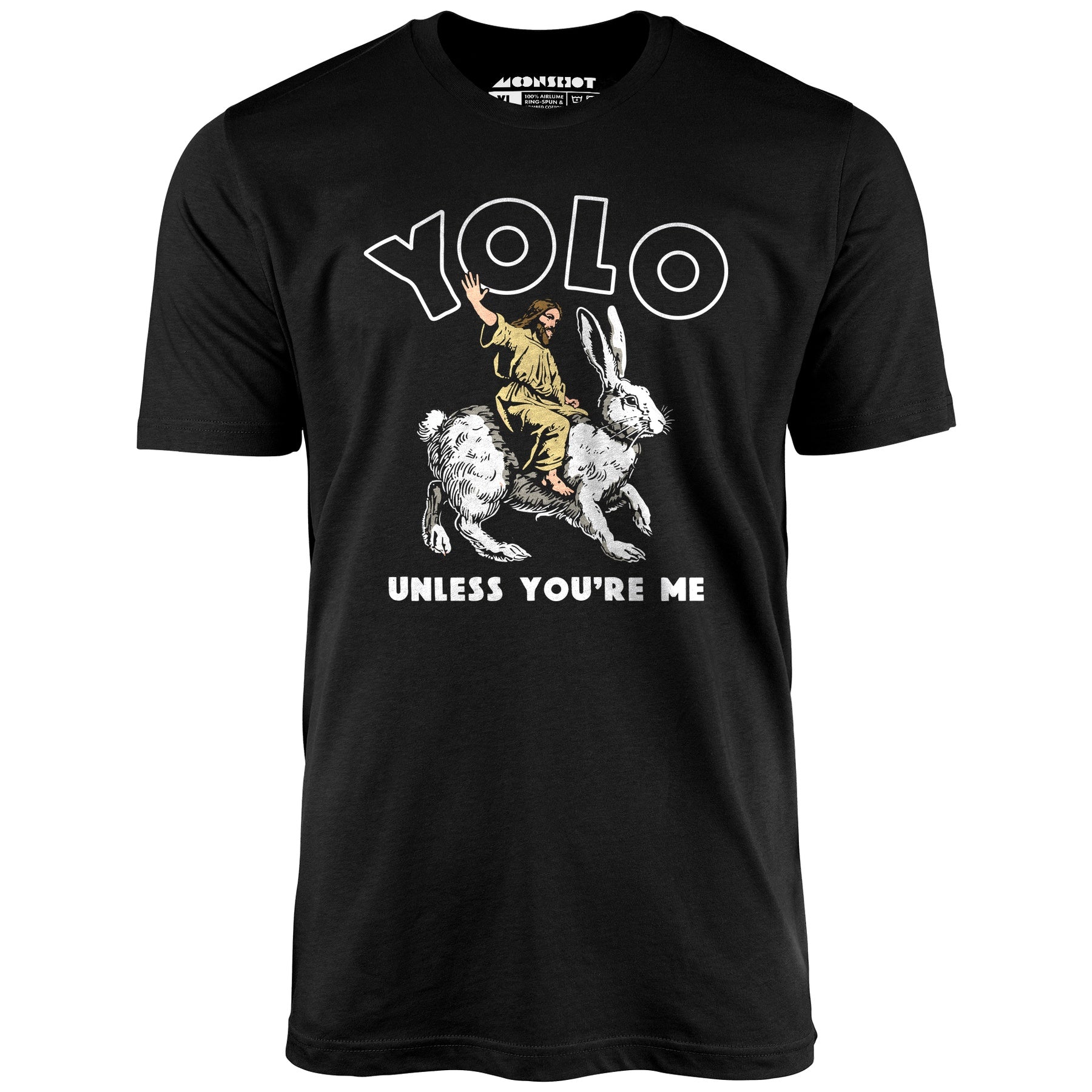 Yolo - Unless You're Me - Unisex T-Shirt
