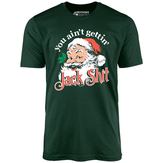 You Ain't Gettin' Jack Shit - Forest - Unisex T-Shirt