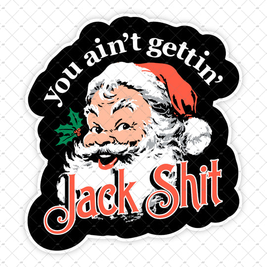 You Ain't Gettin' Jack Shit - Sticker