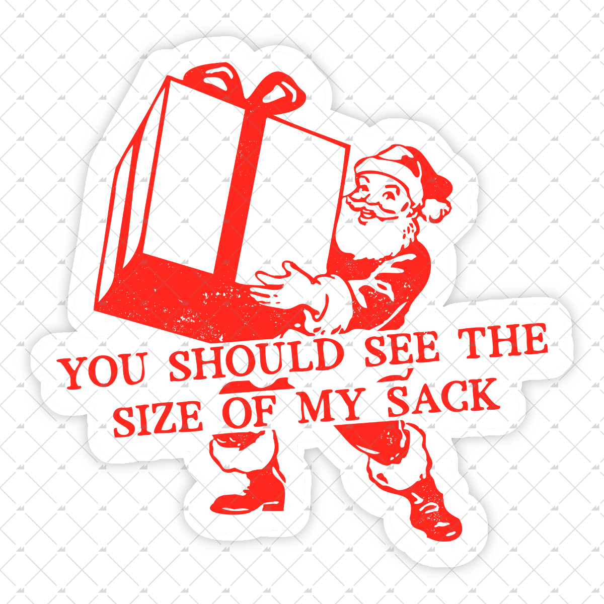 You Should See The Size of My Sack - Sticker