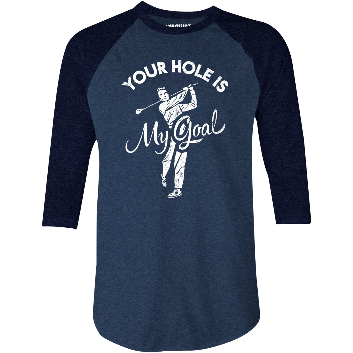 Your Hole is My Goal - Golf - 3/4 Sleeve Raglan T-Shirt