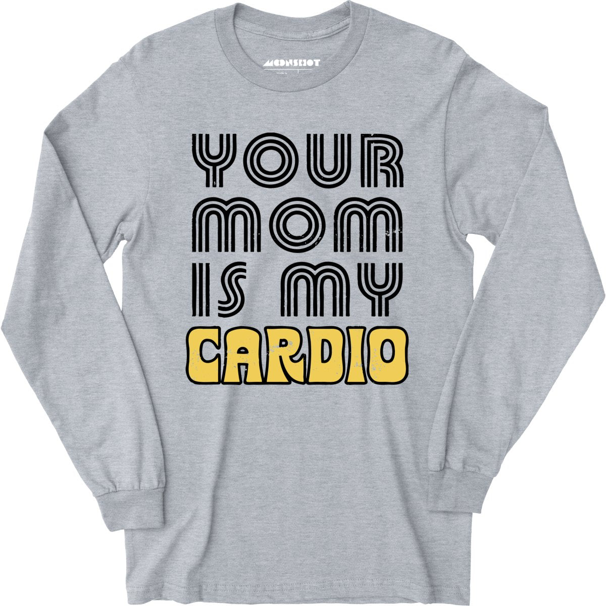 Your Mom is My Cardio - Long Sleeve T-Shirt