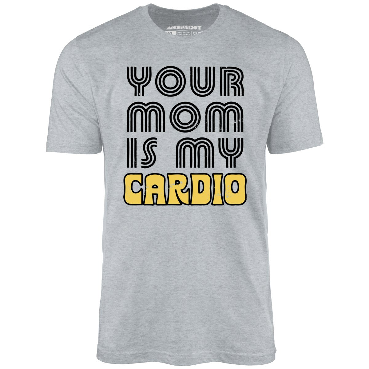 Your Mom is My Cardio - Unisex T-Shirt