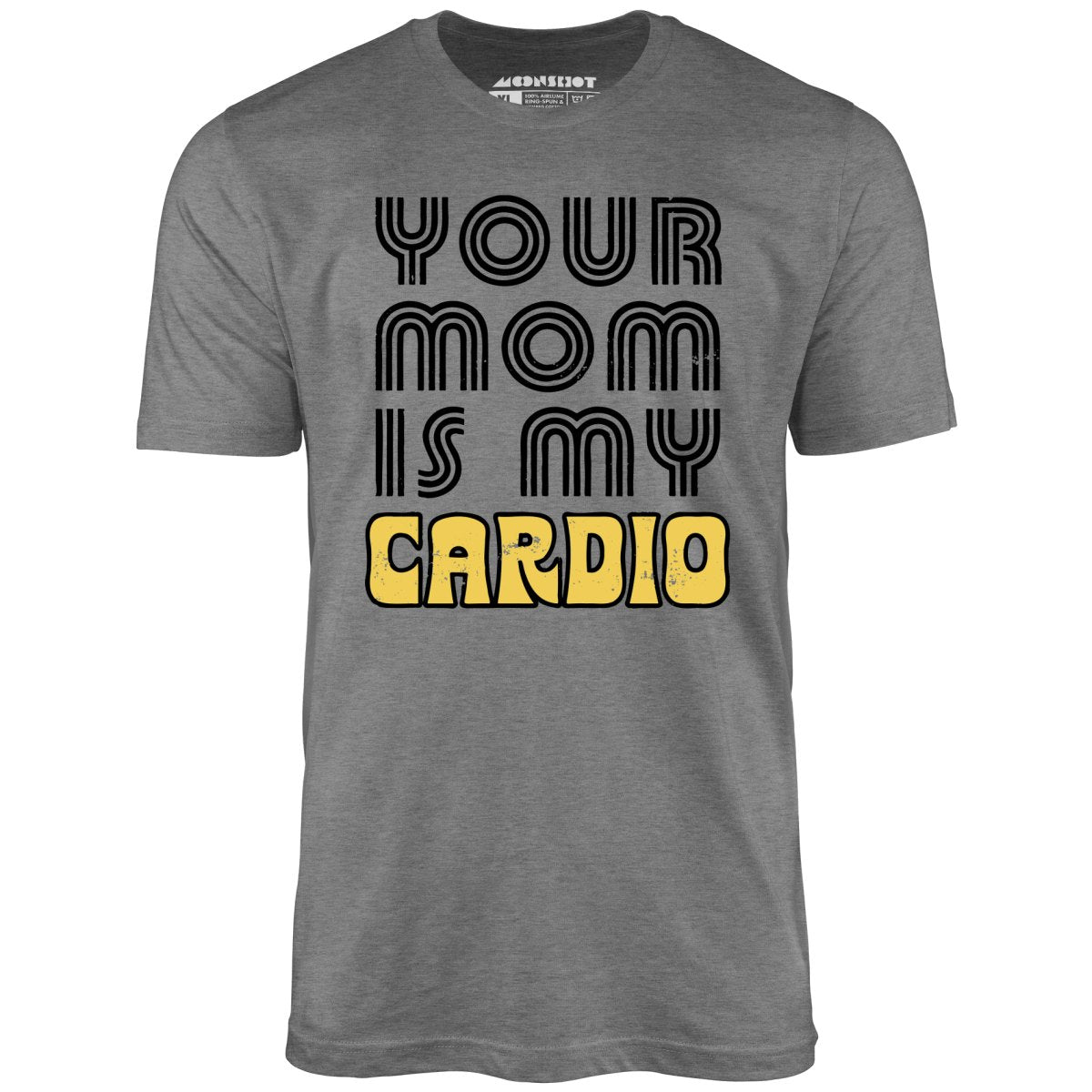 Your Mom is My Cardio - Unisex T-Shirt