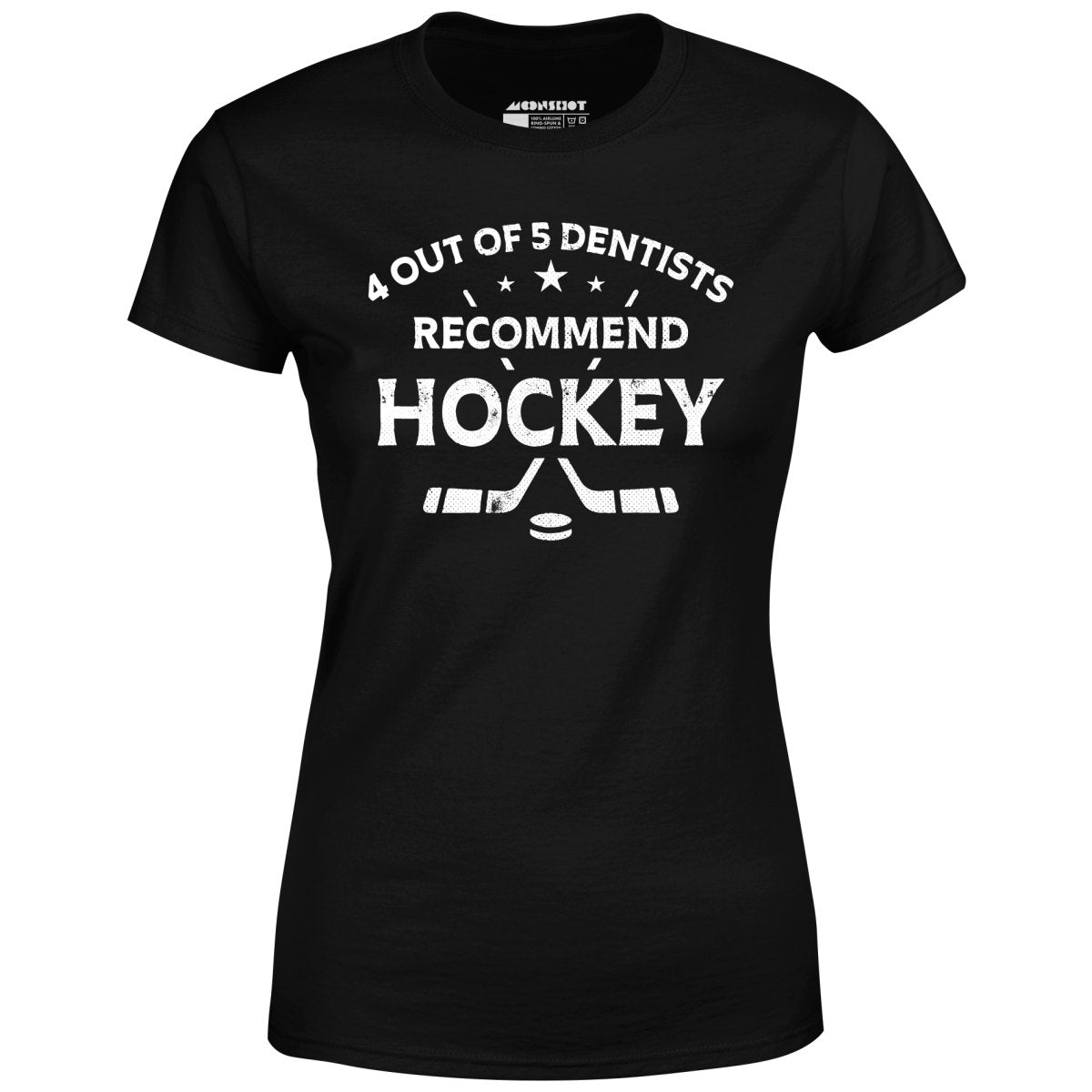 4 Out of 5 Dentists Recommend Hockey - Women's T-Shirt