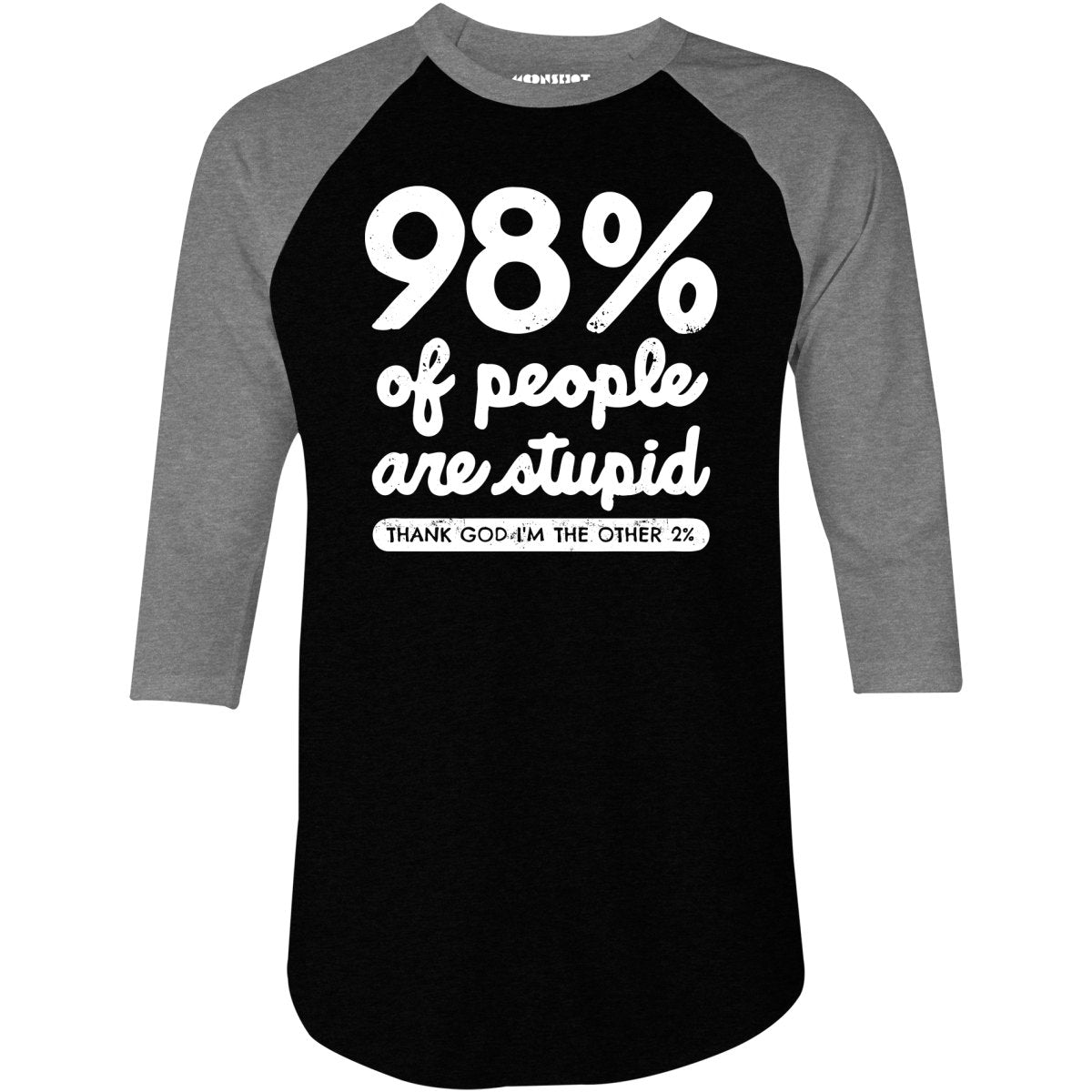 98% of People are Stupid - 3/4 Sleeve Raglan T-Shirt