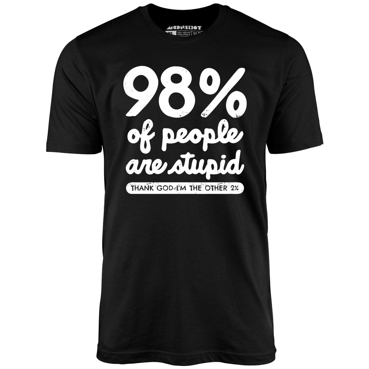 98% of People are Stupid - Unisex T-Shirt
