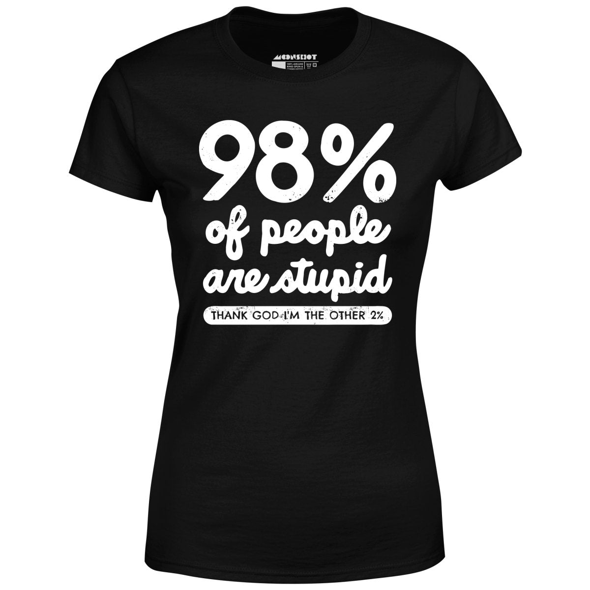 98% of People are Stupid - Women's T-Shirt