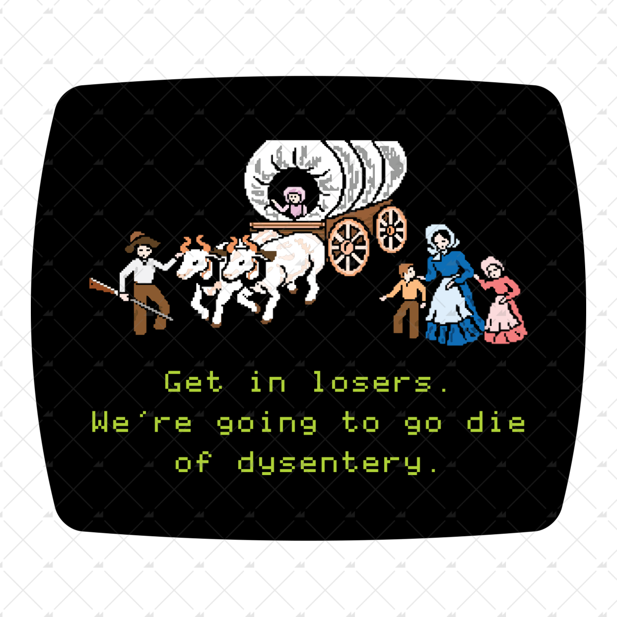 Get In Losers We're Going To Die Of Dysentery  - Sticker