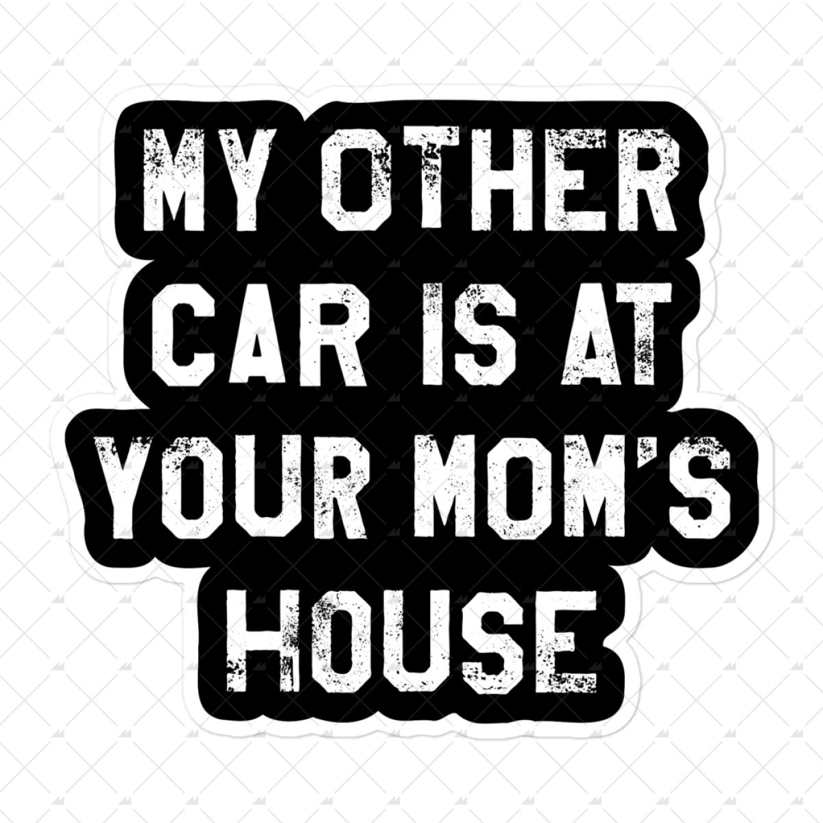 My Other Car Is At Your Mom's House - Sticker