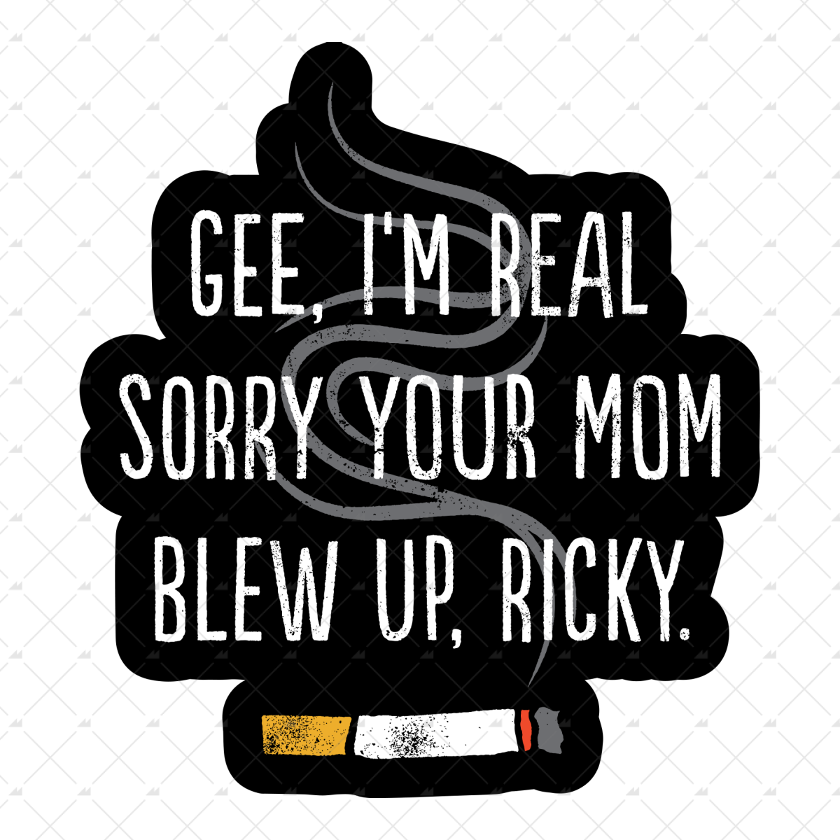 Gee I'm Really Sorry Your Mom Blew Up, Ricky - Sticker