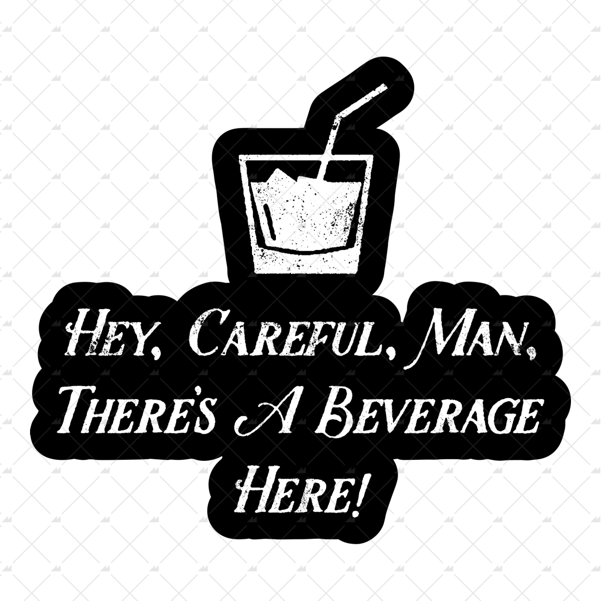 Hey Careful Man There's a Beverage Here - Sticker