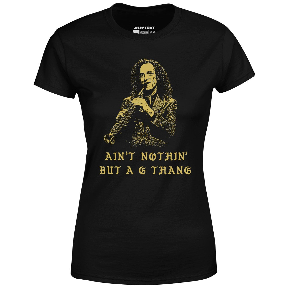 Ain't Nothin' But a G Thang - Women's T-Shirt