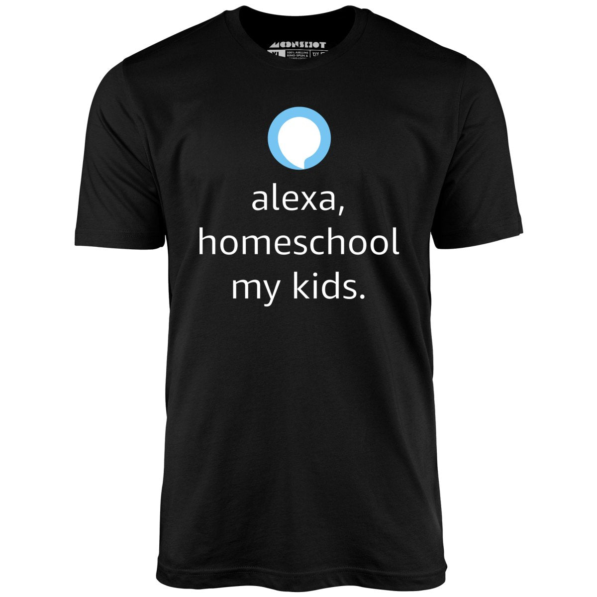 Alexa Homeschool My Kids - Unisex T-Shirt