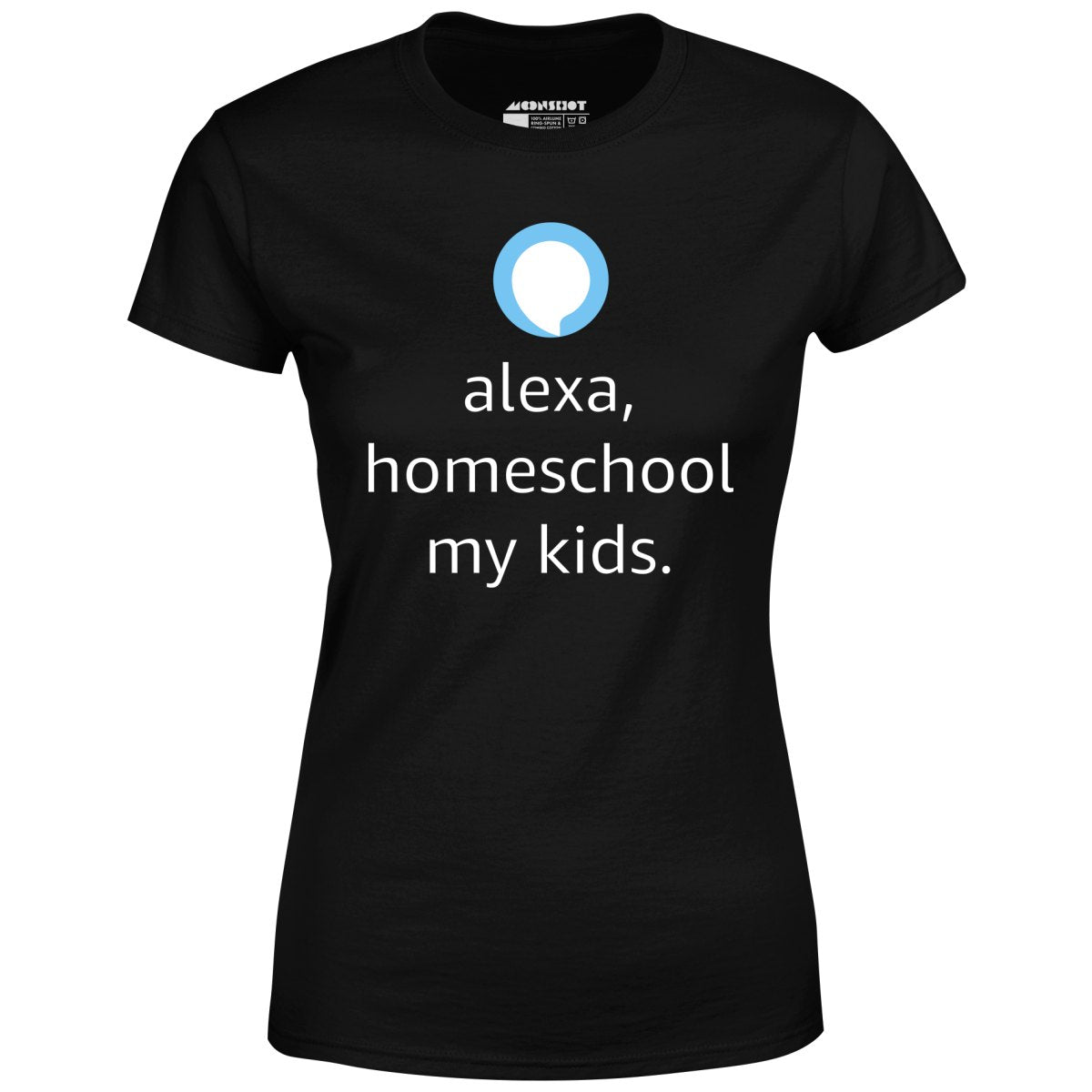 Alexa Homeschool My Kids - Women's T-Shirt