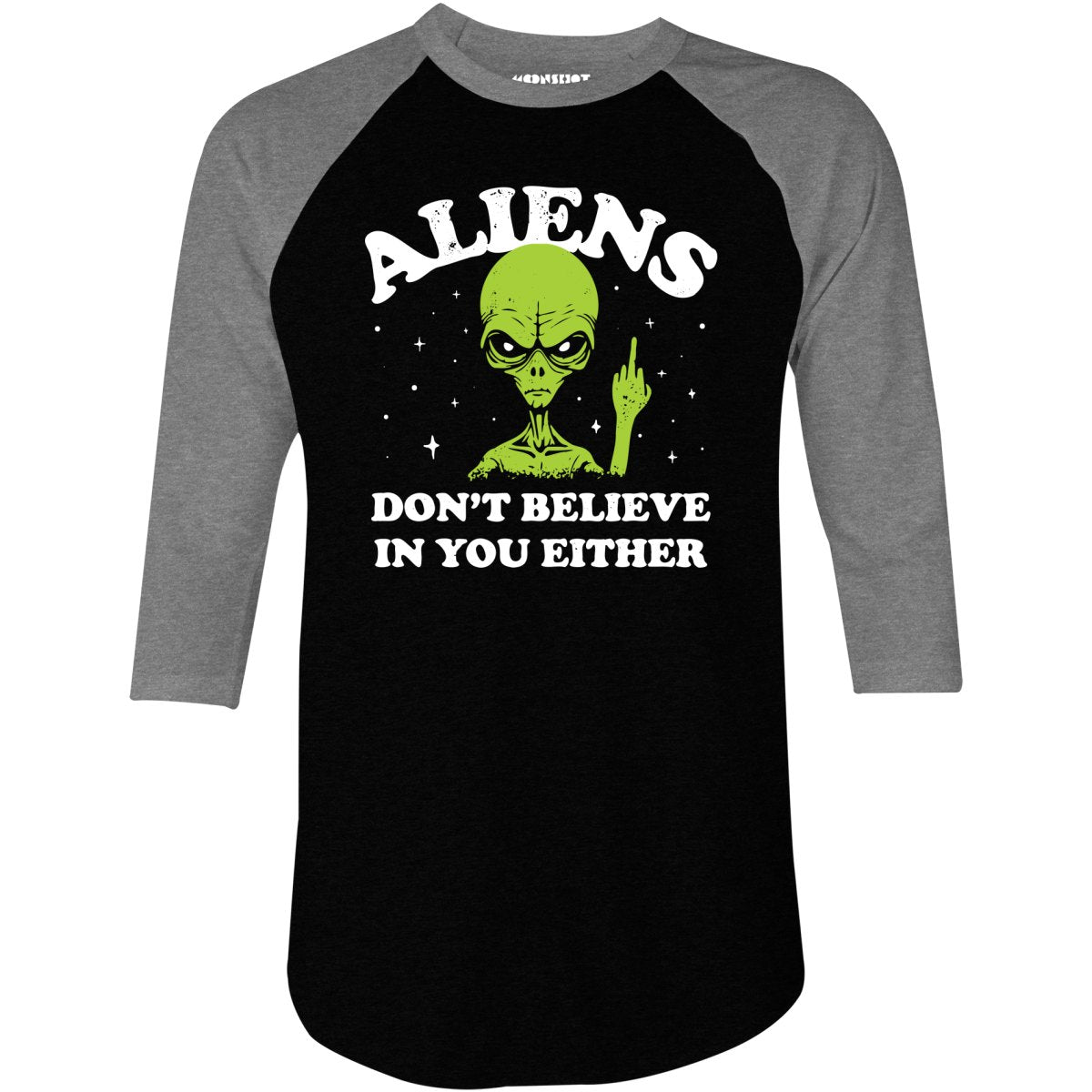 Aliens Don't Believe in You Either - 3/4 Sleeve Raglan T-Shirt
