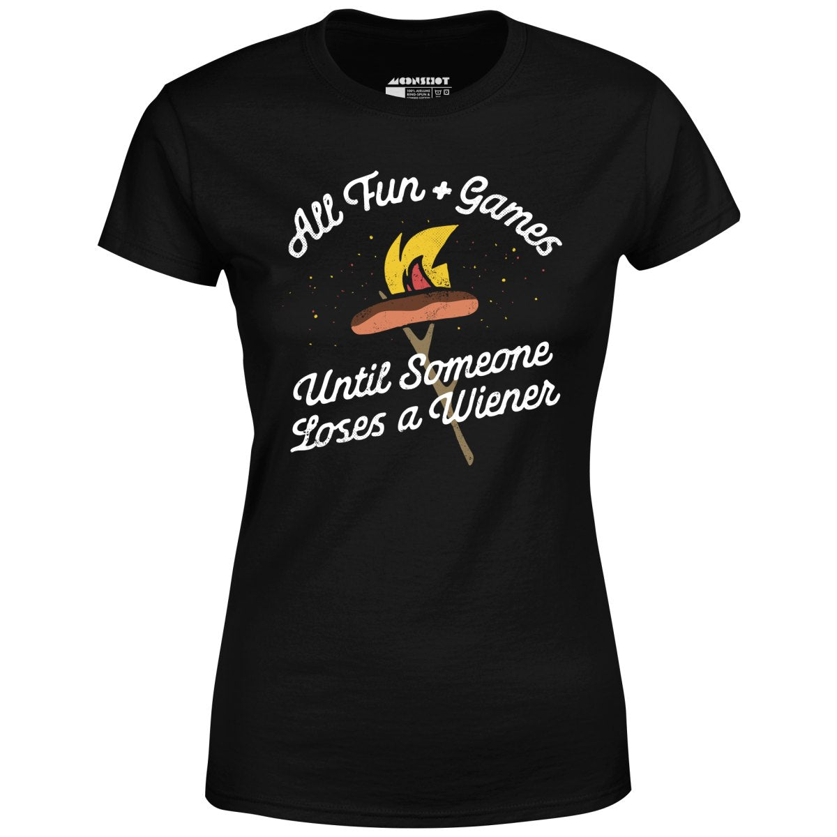 All Fun & Games Until Someone Loses a Wiener - Women's T-Shirt