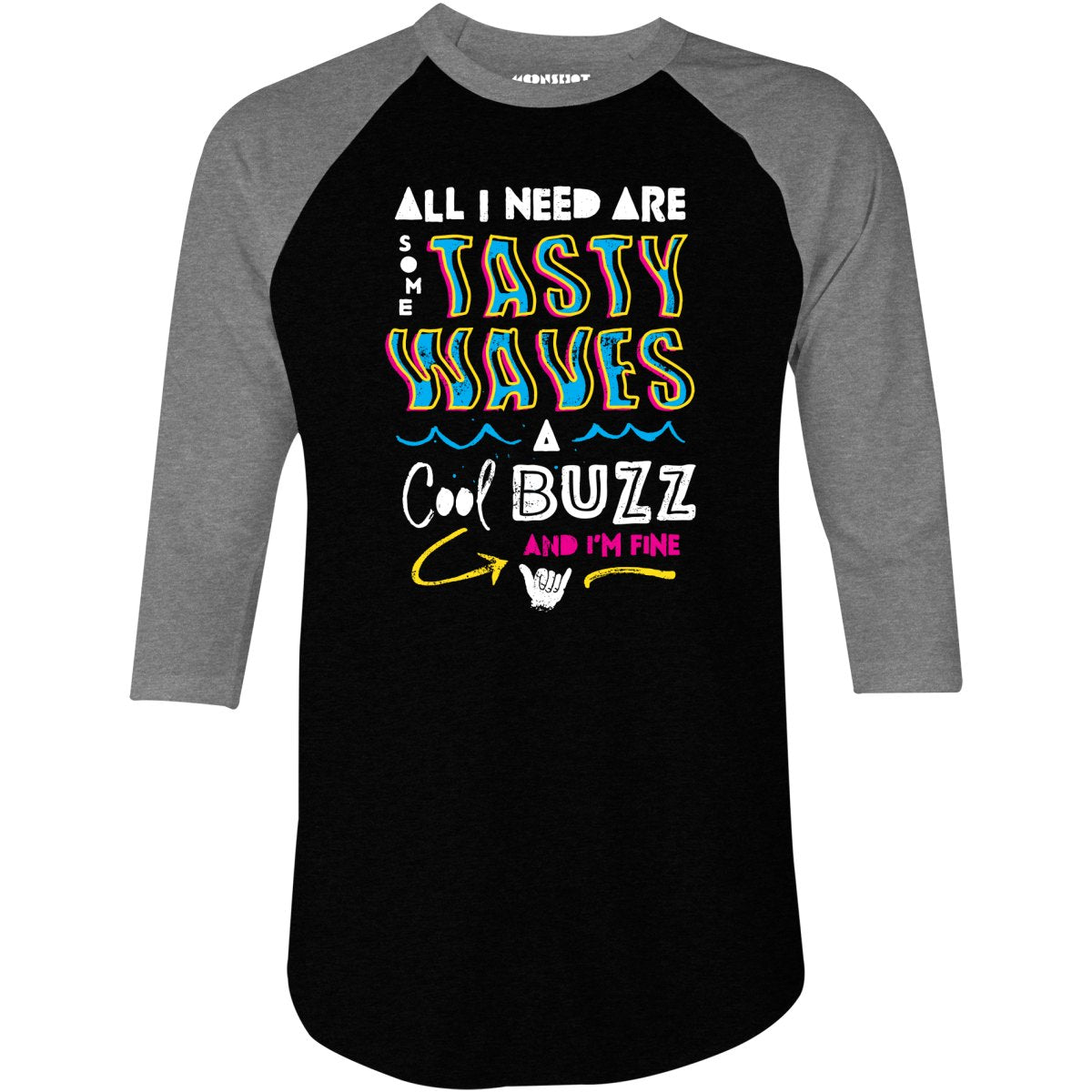 All I Need Are Some Tasty Waves a Cool Buzz and I'm Fine - 3/4 Sleeve Raglan T-Shirt