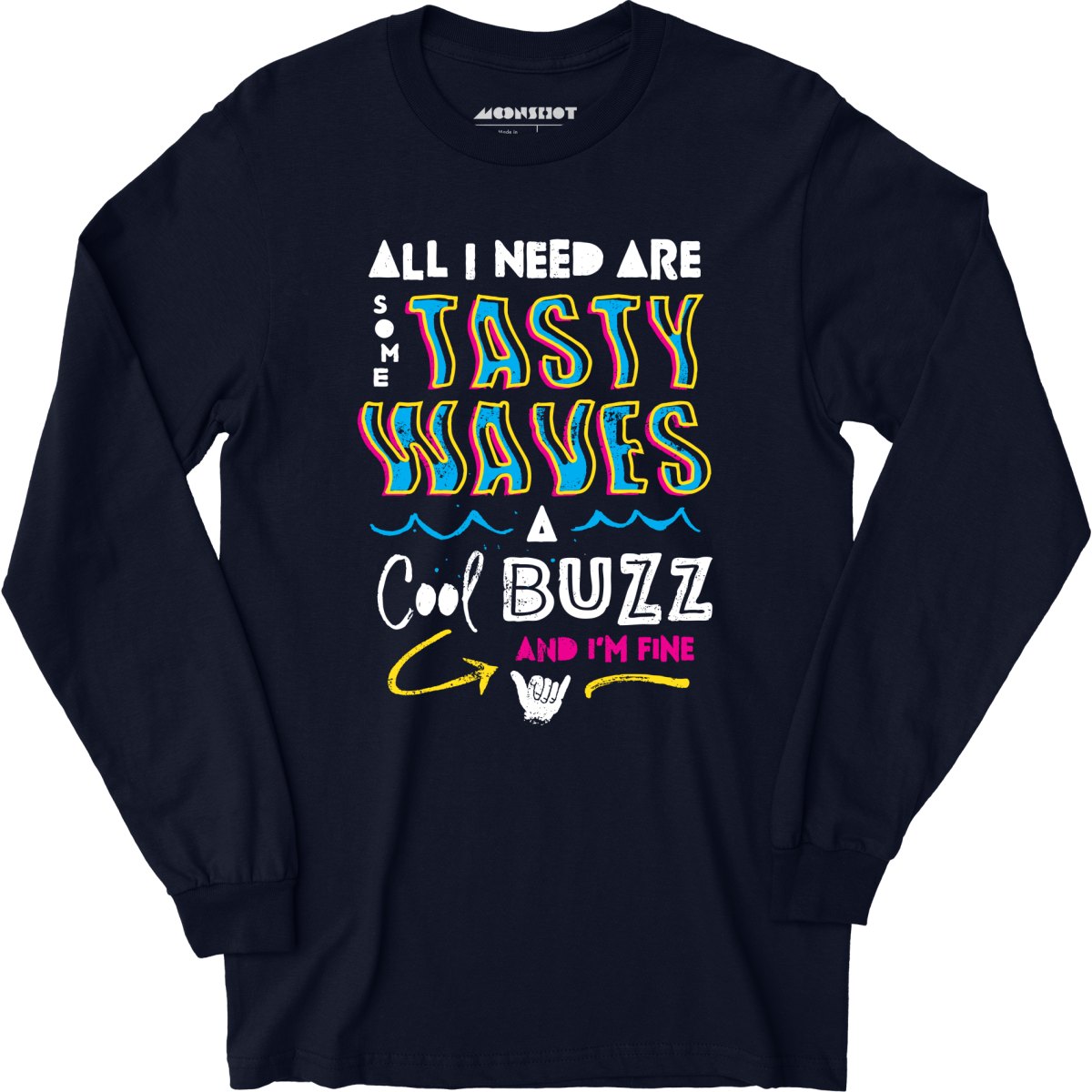 All I Need Are Some Tasty Waves a Cool Buzz and I'm Fine - Long Sleeve T-Shirt